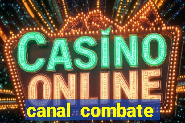 canal combate multicanais ao vivo